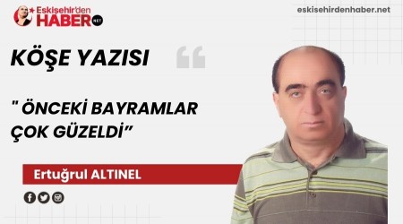 �NCEK� BAYRAMLAR �OK G�ZELD�