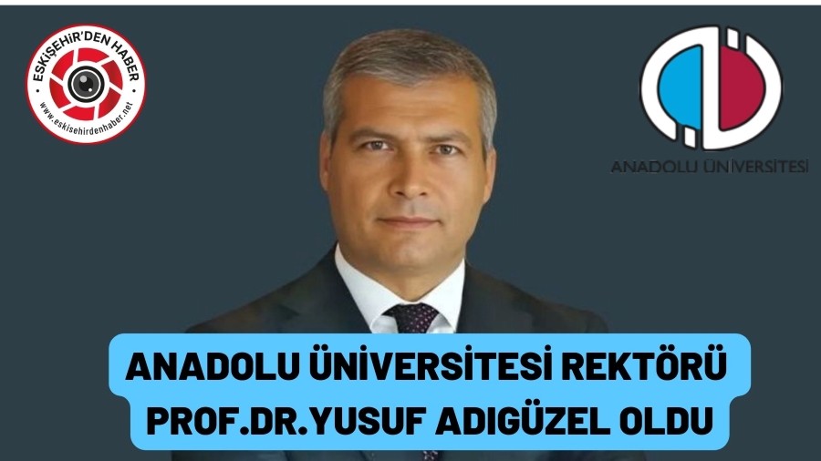 YUSUF ADIGÜZEL ANADOLU'YA REKTÖR  ATANDI