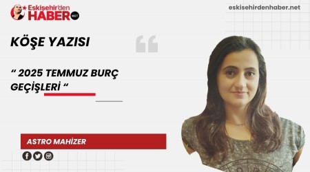 2025 TEMMUZ BURÇ GEÇİŞLERİ