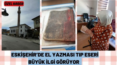 ESKİŞEHİR'DE EL YAZMASI TIP ESERİ İLGİ GÖRÜYOR