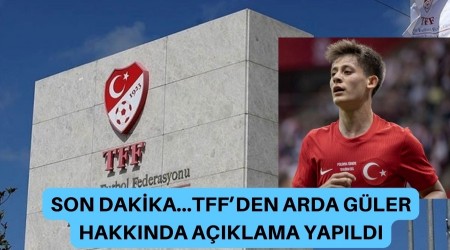 SON DAKKA...TFF ARDA GLER HAKKINDA AIKLAMA YAPTI