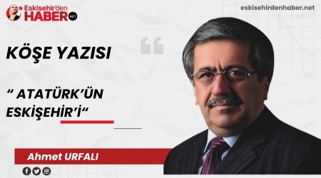 ATATÜRK’ÜN ESKİŞEHİR’İ
