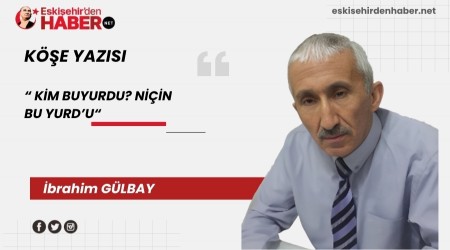 KİM BUYURDU? NİÇİN BU YURD’U