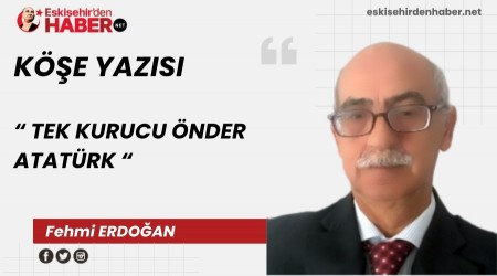 TEK KURUCU ÖNDER ATATÜRK