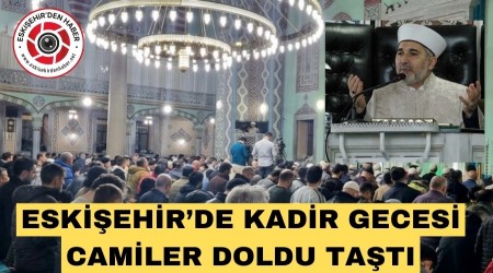 ESK��EH�R'DE KAD�R GECES� CAM�LER DOLDU TA�TI