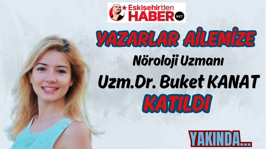 EskiehirdenHaber.net Ailesine Yeni Bir Kalem: Nroloji Uzman Buket Kanat