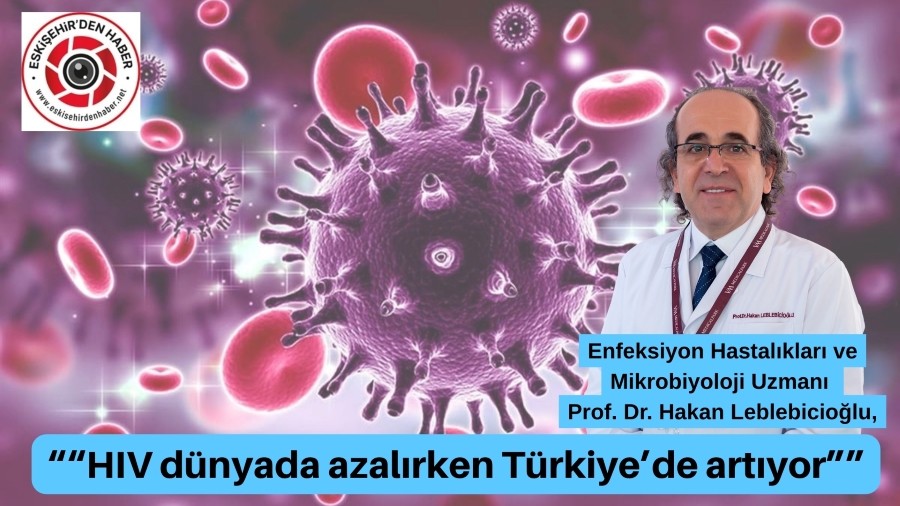 Prof. Dr. Leblebiciolu:HIV dnyada azalrken Trkiyede artyor