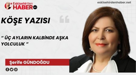 �� AYLARIN KALB�NDE A�KA YOLCULUK