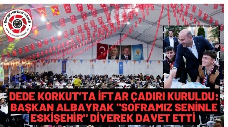 RAMAZAN AYI BOYUNCA DEDE KORKUT PARKINDA �FTAR YEME�� VER�LECEK