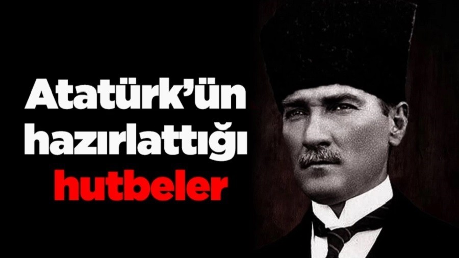 ATATÜRK'ÜN HAZIRLATTIĞI HUTBE