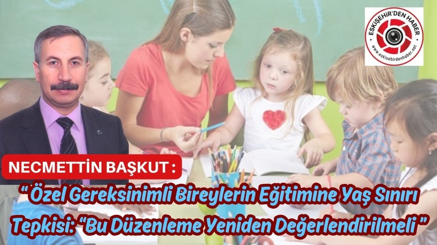 Özel Gereksinimli Bireylerin Eğitimine Yaş Sınırı Tepkisi: “Bu Düzenleme Yeniden Değerlendirilmeli”