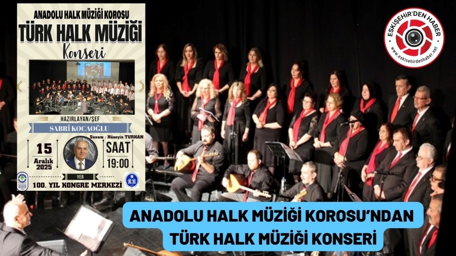ANADOLU HALK MÜZİĞİ KOROSU’NDAN TÜRK HALK MÜZİĞİ KONSERİ