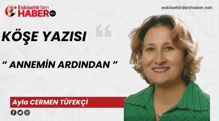 ANNEMİN ARDINDAN