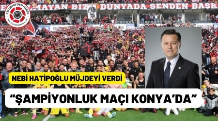 NEB HATOPLU FNAL MAININ KONYA'DA OYNANACAINI DUYURDU