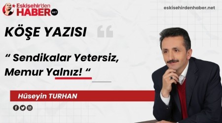 Sendikalar Yetersiz, Memur Yalnz!