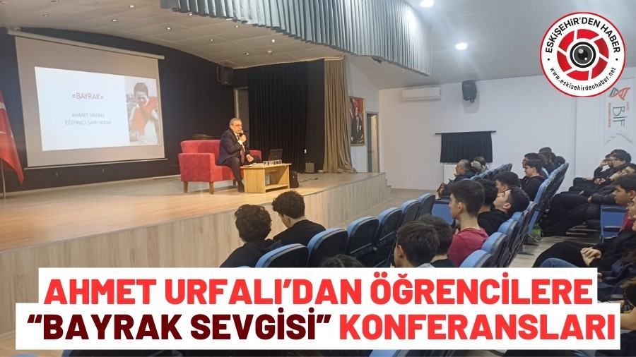 AHMET URFALI’DAN ÖĞRENCİLERE “BAYRAK SEVGİSİ” KONFERANSLARI