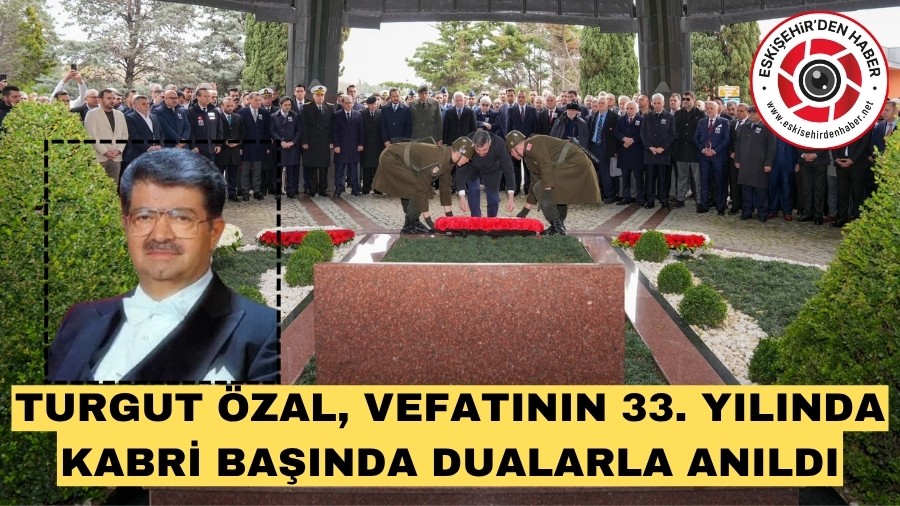 8.CUMHURBA�KANI TURGUT �ZAL, VEFATININ 33. YILINDA KABR� BA�INDA DUALARLA ANILDI