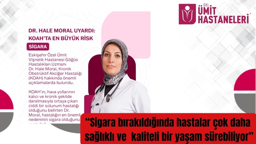 Uzm.Dr.Moral: "Hasta �yk�s� ve sigara ge�mi�i bizim i�in �ok �nemli'