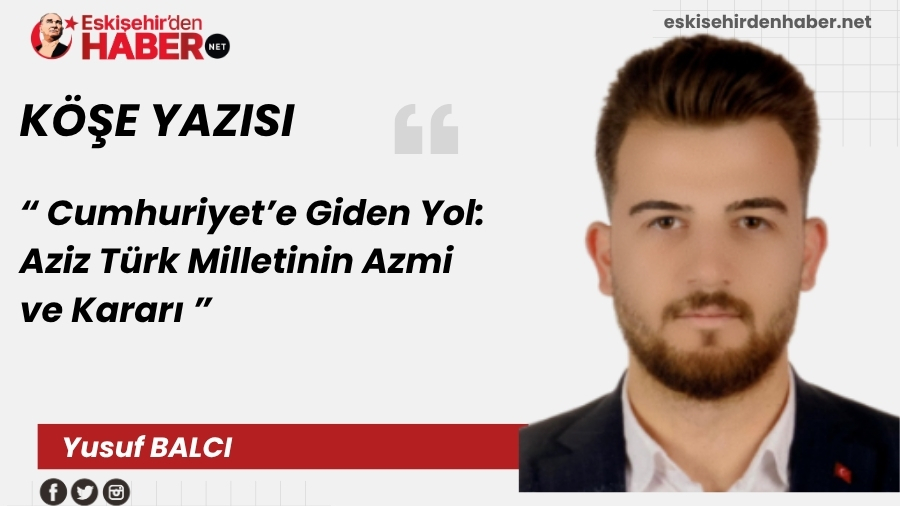 Cumhuriyete Giden Yol: Aziz Trk Milletinin Azmi ve Karar