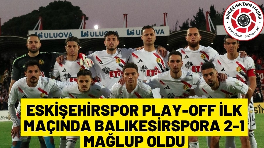 ESK��EH�RSPOR'DAN  �LK MA�TA BEKLENMEYEN SONU� (2-1)