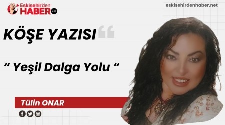 Ye�il Dalga Yolu�