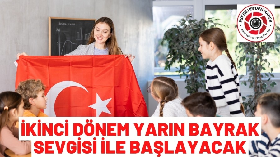 İKİNCİ DÖNEM OKULLARDA BAYRAK SEVGİSİYLE BAŞLAYACAK