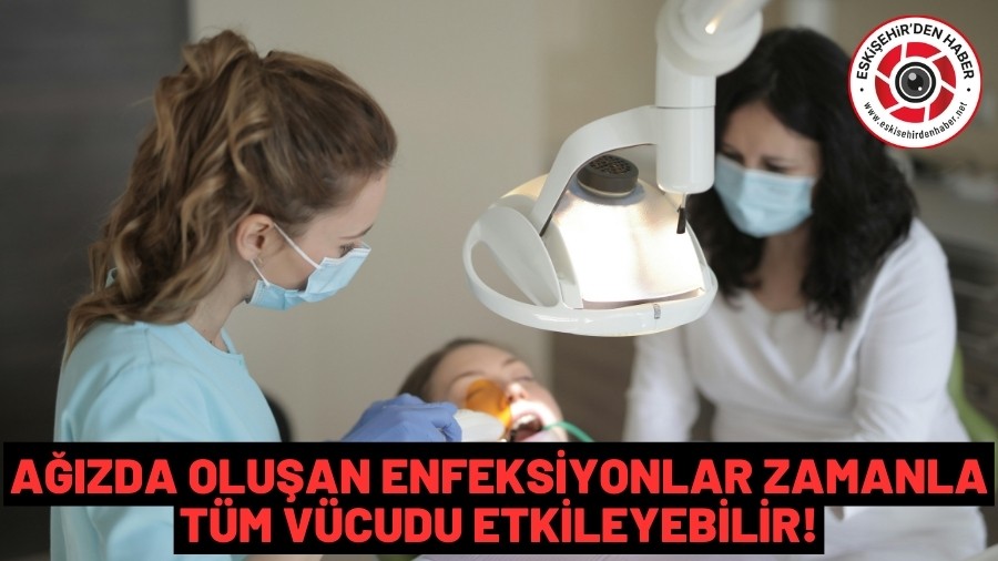 A��zda Olu�an Enfeksiyonlar Zamanla T�m V�cudu Etkileyebilir!
